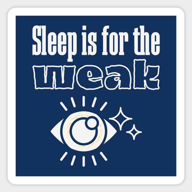 Sleep is for the weak Sticker by Tecnofa